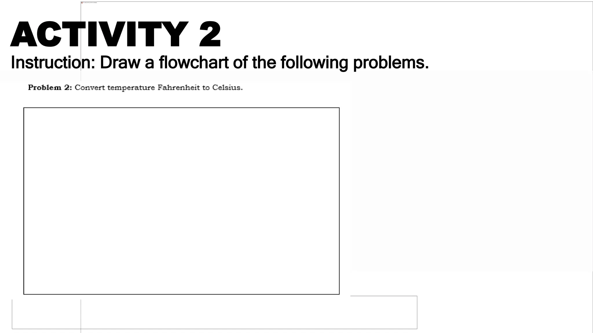ACTIVITY 2
Instruction: Draw a flowchart of the following problems.
 