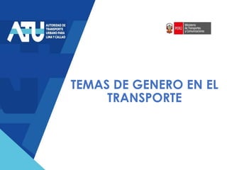 TEMAS DE GENERO EN EL
TRANSPORTE
 