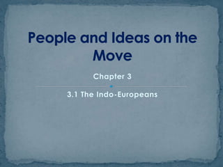 Chapter 3
3.1 The Indo-Europeans
 