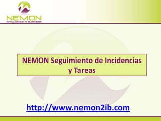 NEMON Seguimiento de Incidencias y Tareas http://www.nemon2ib.com 