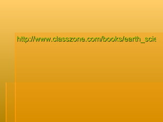 http://www.classzone.com/books/earth_science/terc/content/visualizations/es3005/es3005page01.cfm 