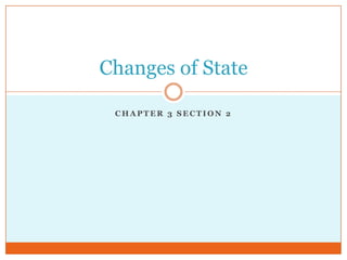 Chapter 3 section 2 Changes of State 