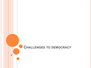 CHALLENGES TO DEMOCRACY
 