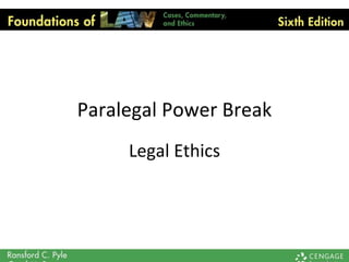 Paralegal Power Break
Legal Ethics
 