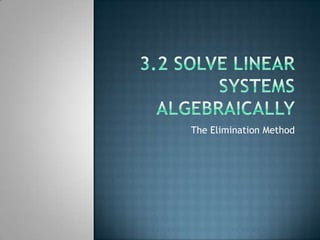 3.2 Solve Linear Systems Algebraically The Elimination Method 