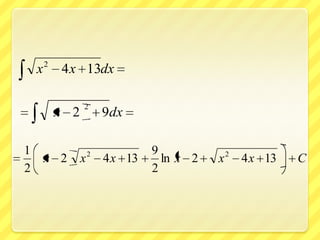 2
    x       4 x 13dx

                  2
            x 2           9dx

1                     2            9
        x 2       x       4 x 13     ln x 2   x 2 4 x 13   C
2                                  2
 
