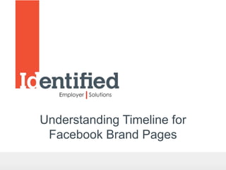 Understanding Timeline for
 Facebook Brand Pages
 