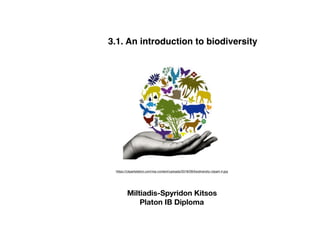 https://clipartstation.com/wp-content/uploads/2018/09/biodiversity-clipart-4.jpg
3.1. An introduction to biodiversity
Miltiadis-Spyridon Kitsos
Platon IB Diploma
 