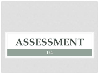 ASSESSMENT
1/4
 