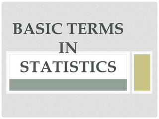 BASIC TERMS
IN
STATISTICS
 