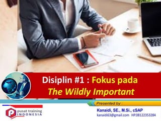 Disiplin #1 : Fokus pada
The Wildly Important
 
