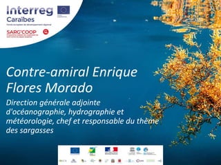 Contre-amiral Enrique
Flores Morado
Direction générale adjointe
d'océanographie, hydrographie et
météorologie, chef et res...