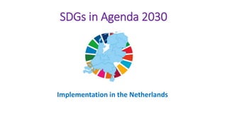 SDGs in Agenda 2030
Implementation in the Netherlands
 
