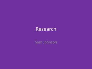 Research
Sam Johnson
 