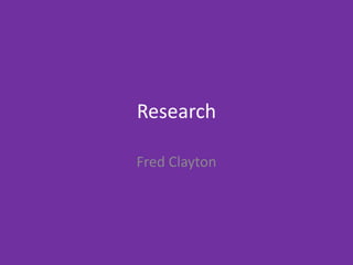 Research
Fred Clayton
 