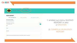 1. andate sul menu NUOVO
REPORT in alto
a SINISTRA
2. COMPILA UN NUOVO
REPORT
 