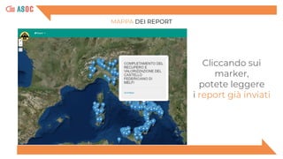 MAPPA DEI REPORT
Cliccando sui
marker,
potete leggere
i report già inviati
 