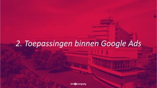 2. Toepassingen binnen Google Ads
 
