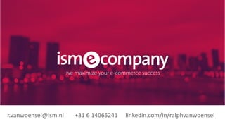 Van Nelleweg 1, 3044 BC Rotterdam +31 (0)10 243 60 000 info@ism.nl www.ism.nlr.vanwoensel@ism.nl +31 6 14065241 linkedin.com/in/ralphvanwoensel
 