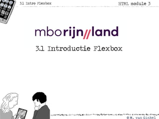 3.1 Introductie Flexbox
HTML module 33.1 Intro Flexbox
 
