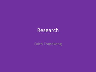 Research
Faith Fomekong
 