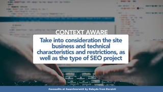#seoaudits at #searchnorwich by @aleyda from @orainti#seoaudits at #searchnorwich by @aleyda from @orainti#seoaudits at #searchnorwich by @aleyda from @orainti
Take into consideration the site
business and technical
characteristics and restrictions, as
well as the type of SEO project
CONTEXT AWARE
 