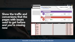 #seoaudits at #searchnorwich by @aleyda from @orainti
Show the traffic and
conversions that the
pages with issues
used to get before
and you’re missing
now
 