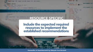 #seoaudits at #searchnorwich by @aleyda from @orainti#seoaudits at #searchnorwich by @aleyda from @orainti#seoaudits at #searchnorwich by @aleyda from @orainti
Include the expected required
resources to implement the
established recommendations
RESOURCE SPECIFIC
 
