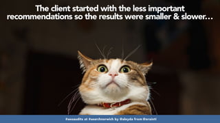 #seoaudits at #searchnorwich by @aleyda from @orainti#seoaudits at #searchnorwich by @aleyda from @orainti
The client started with the less important
recommendations so the results were smaller & slower…
 