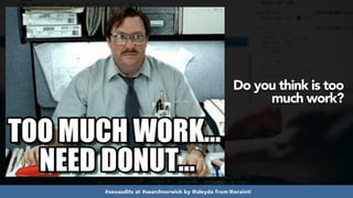 #seoaudits at #searchnorwich by @aleyda from @orainti
Do you think is too
much work?
 