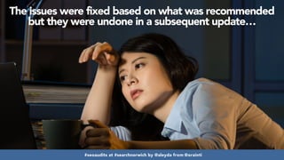 #seoaudits at #searchnorwich by @aleyda from @orainti#seoaudits at #searchnorwich by @aleyda from @orainti
The issues were fixed based on what was recommended
but they were undone in a subsequent update…
 