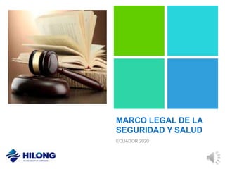 MARCO LEGAL DE LA
SEGURIDAD Y SALUD
ECUADOR 2020
 