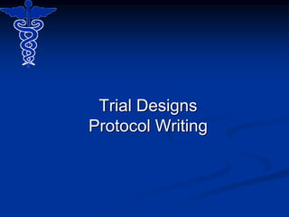 Trial Designs
Protocol Writing
 