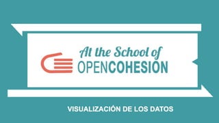 VISUALIZACIÓN DE LOS DATOS
 