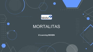 MORTALITAS
E-Learning BKKBN
 