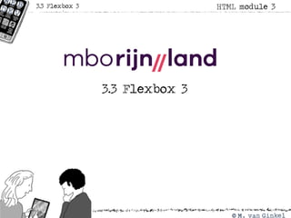 3.3 Flexbox 3
HTML module 33.3 Flexbox 3
 