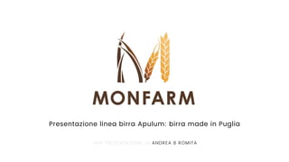 Presentazione linea birra Apulum: birra made in Puglia
UNA PRESENTAZIONE DI ANDREA B ROMITA
 