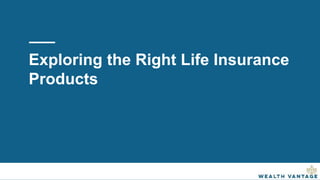 Exploring the Right Life Insurance
Products
 