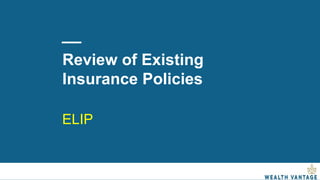 Review of Existing
Insurance Policies
ELIP
 