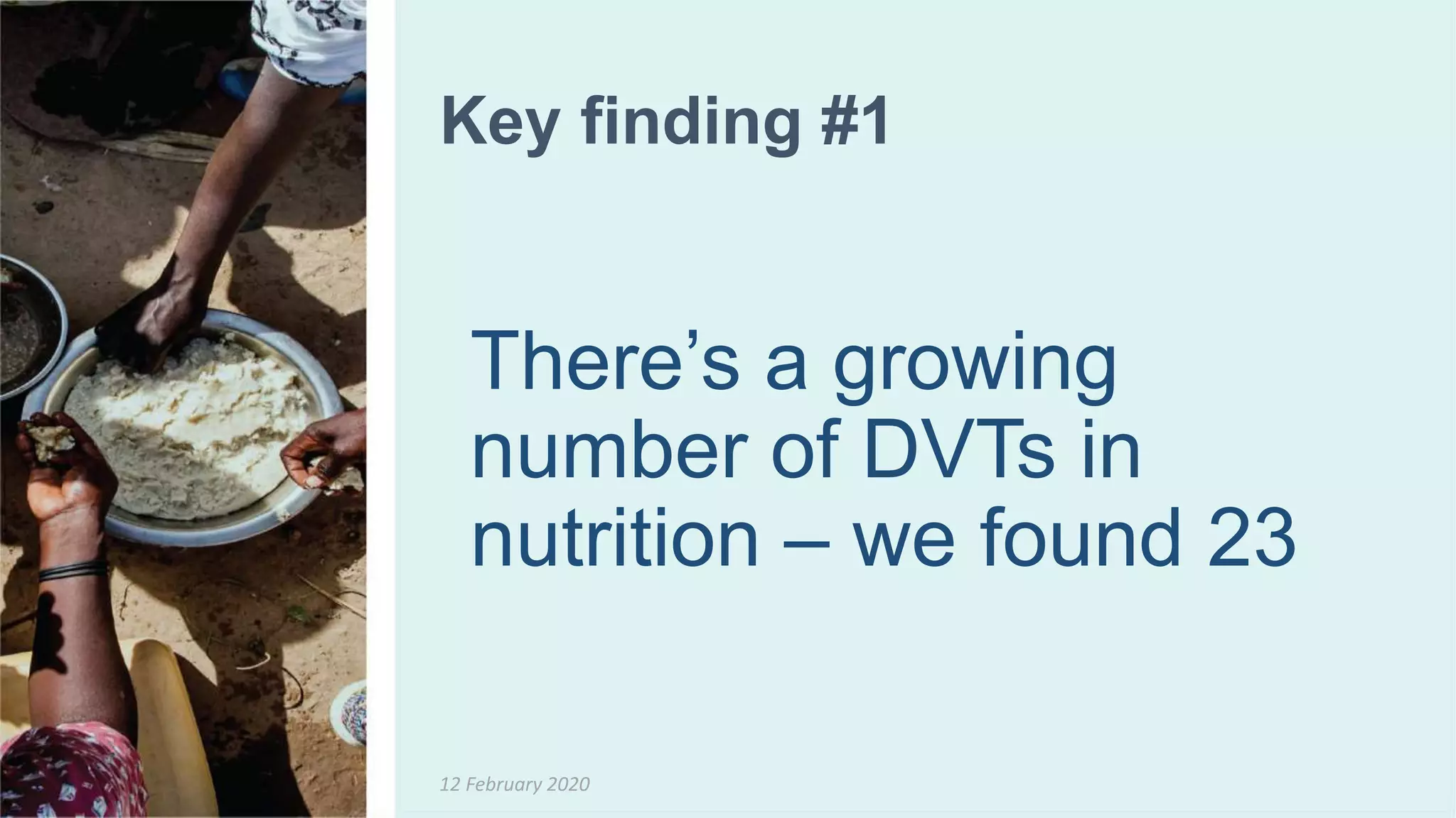 12 February 2020
Key finding #1
There’s a growing
number of DVTs in
nutrition – we found 23
 