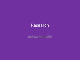 Research
Joshua Meredith
 