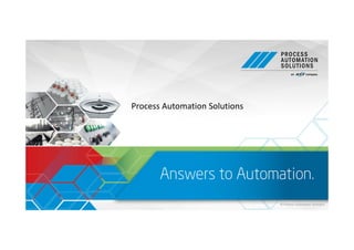 Process Automation Solutions
© Process Automation Solutions
 