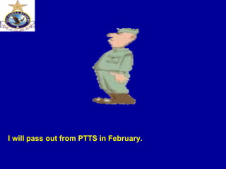 I will pass out from PTTS in February.
 
