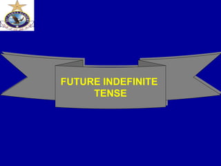 FUTURE INDEFINITE
TENSE
 