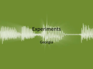 Experiments
Georgia
 
