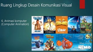 Ruang Lingkup Desain Komunikasi Visual
6. Animasi komputer
(Computer Animation)
 