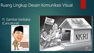 Ruang Lingkup Desain Komunikasi Visual
11. Gambar karikatur
(Caricatural)
 