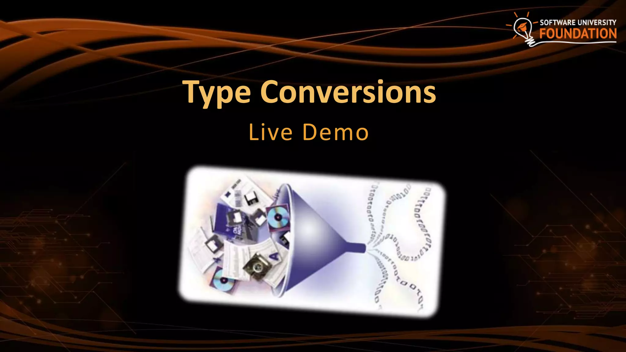 Type Conversions
Live Demo
 