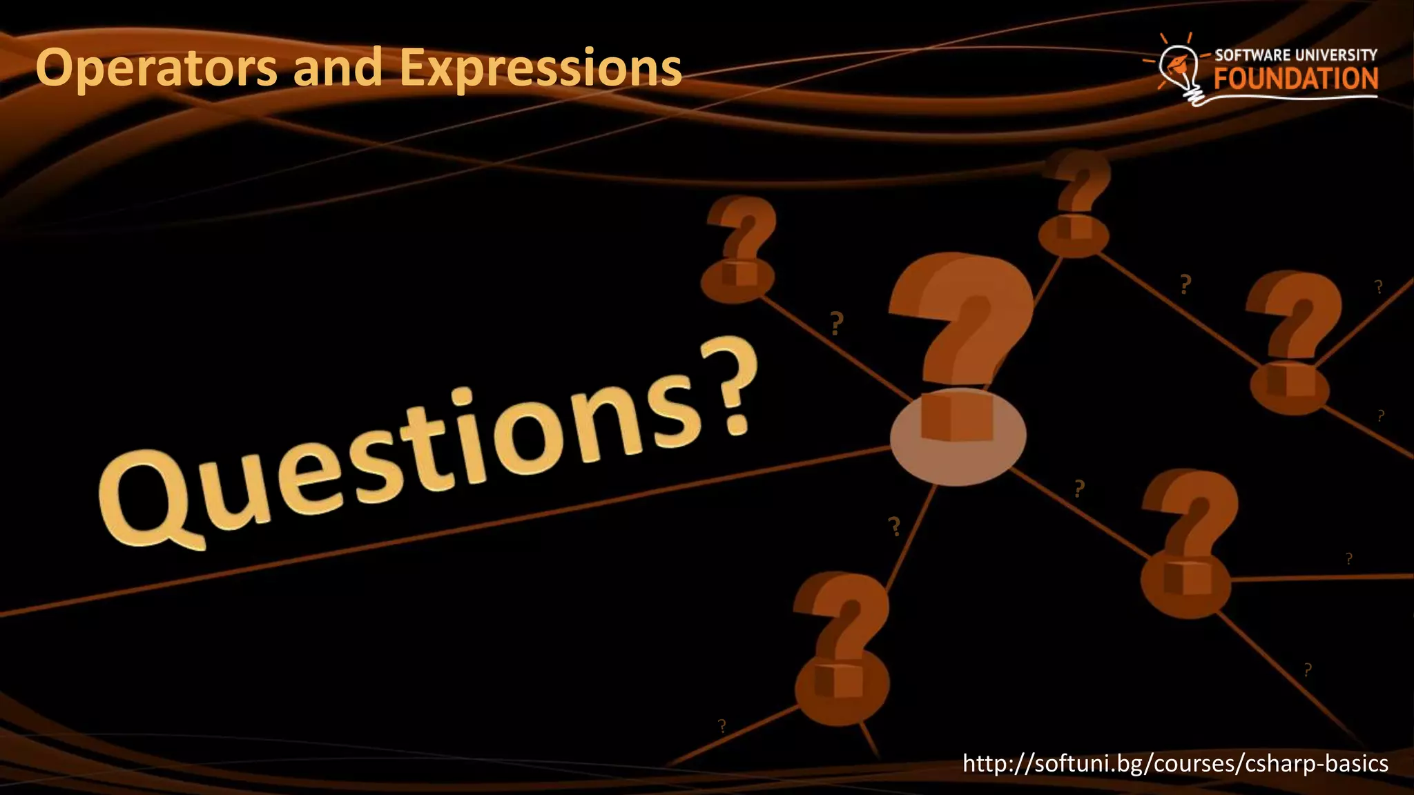 ?
http://softuni.bg/courses/csharp-basics
Operators and Expressions
 