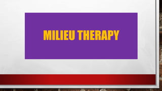 MILIEU THERAPY
 